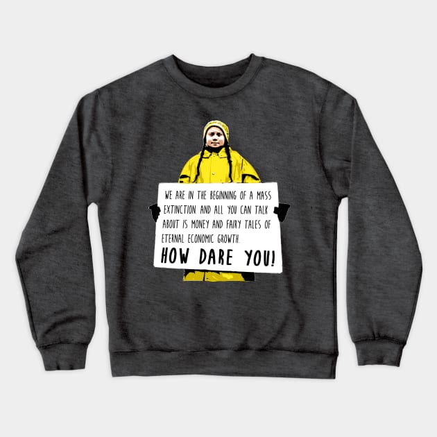 Greta Thunberg - How Dare You! Crewneck Sweatshirt by gnotorious